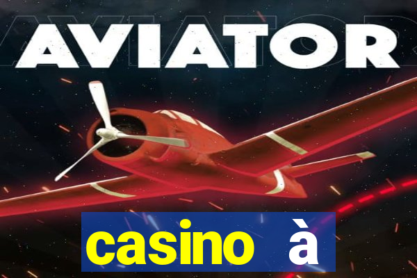 casino à proximité ouvert