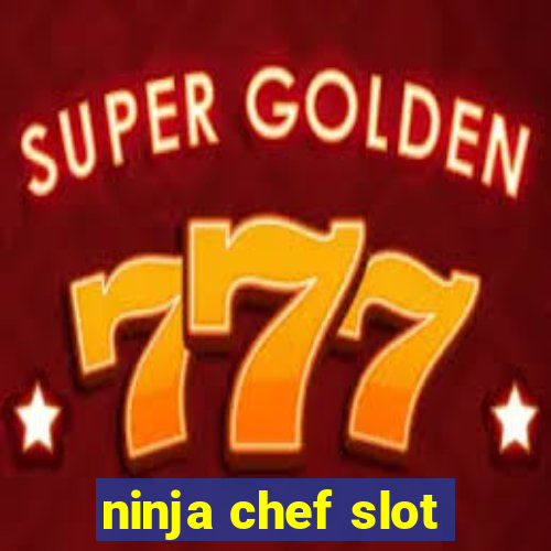 ninja chef slot