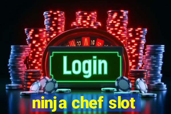 ninja chef slot