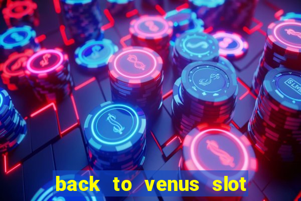 back to venus slot free play