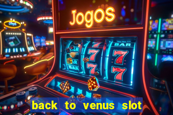 back to venus slot free play