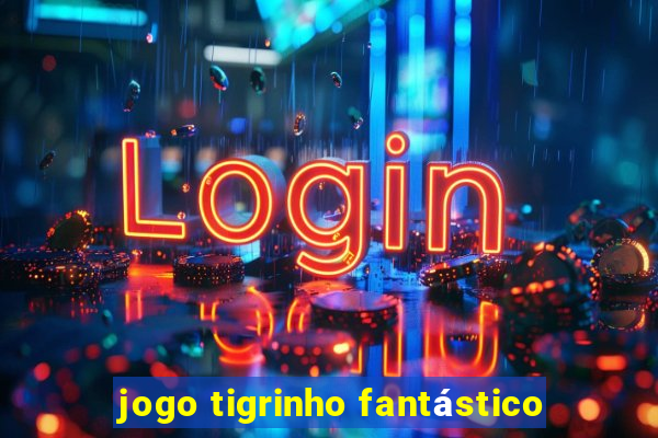 jogo tigrinho fantástico