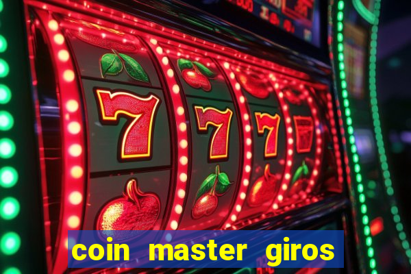 coin master giros gratis toda hora