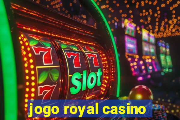 jogo royal casino