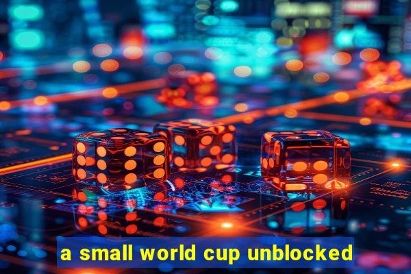 a small world cup unblocked