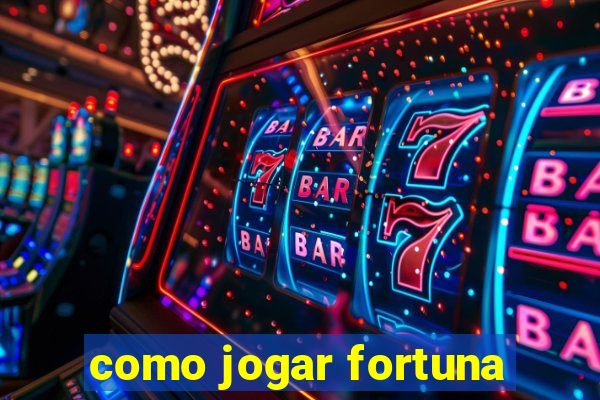 como jogar fortuna