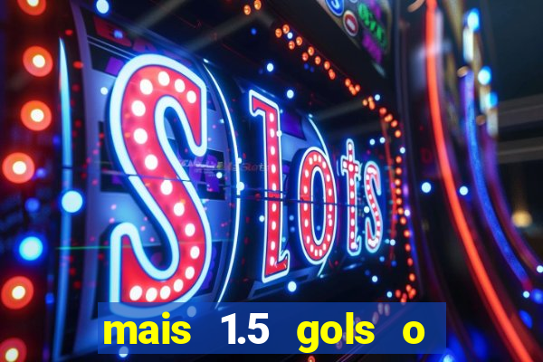 mais 1.5 gols o que significa