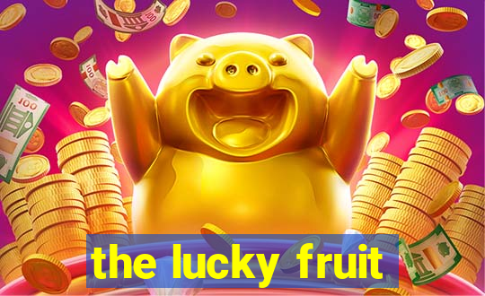 the lucky fruit