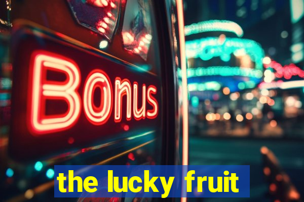 the lucky fruit