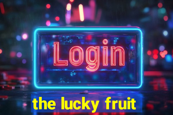 the lucky fruit