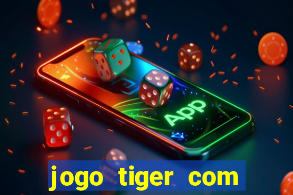 jogo tiger com bonus de cadastro