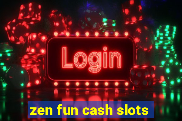 zen fun cash slots