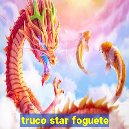 truco star foguete