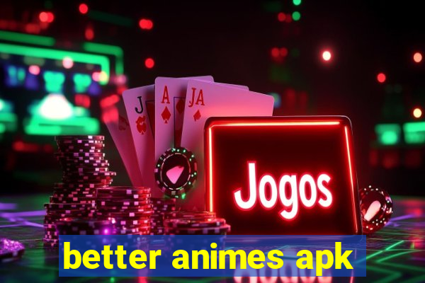 better animes apk