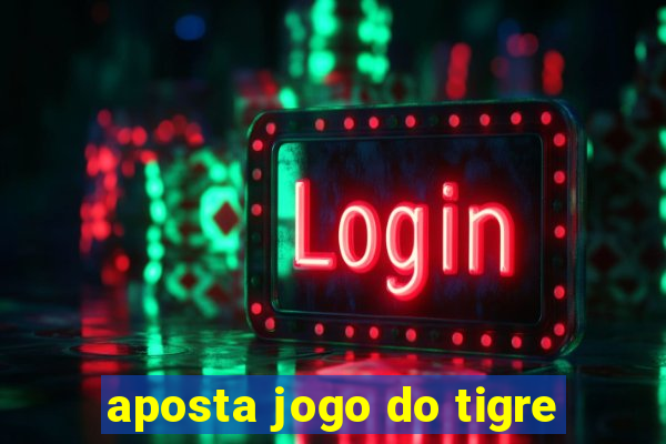 aposta jogo do tigre