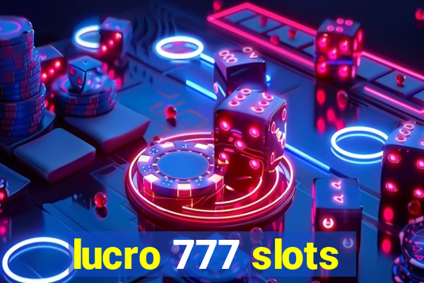 lucro 777 slots