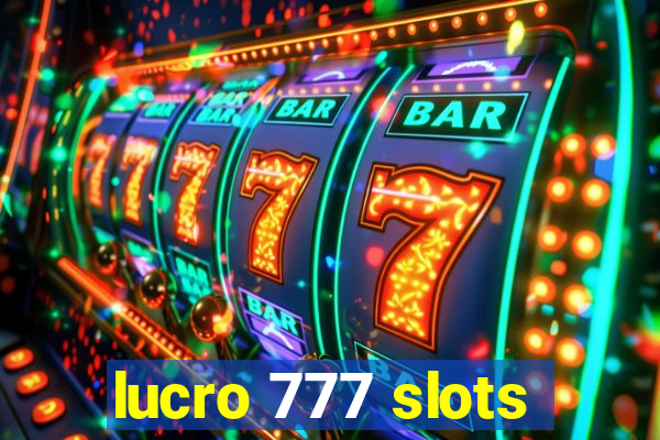 lucro 777 slots