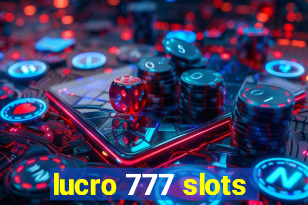 lucro 777 slots