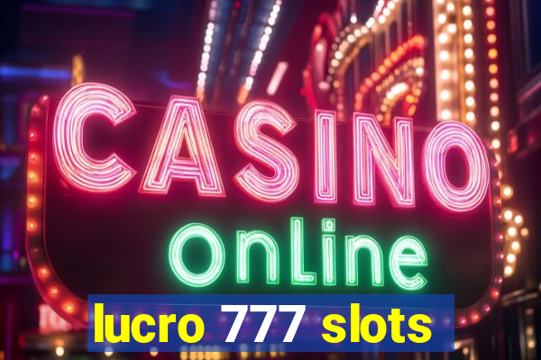 lucro 777 slots