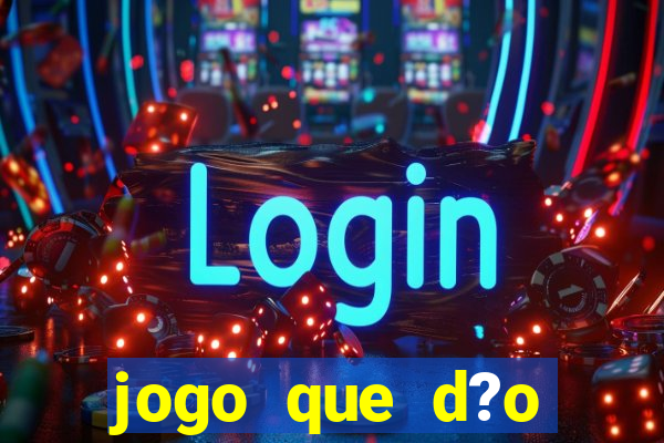 jogo que d?o dinheiro de verdade