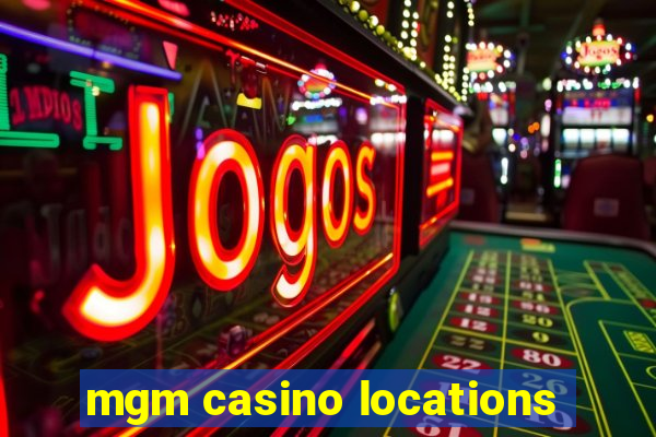 mgm casino locations