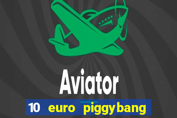 10 euro piggybang casino bonus