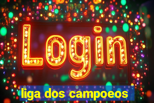 liga dos campoeos