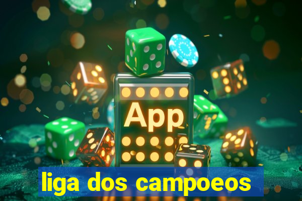 liga dos campoeos