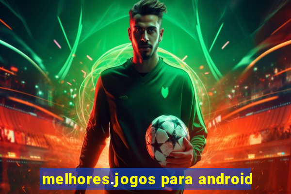 melhores.jogos para android