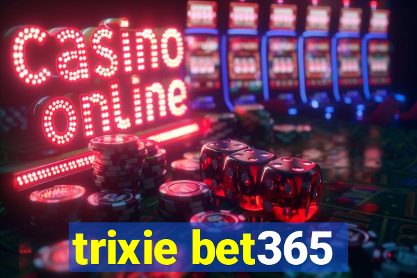 trixie bet365