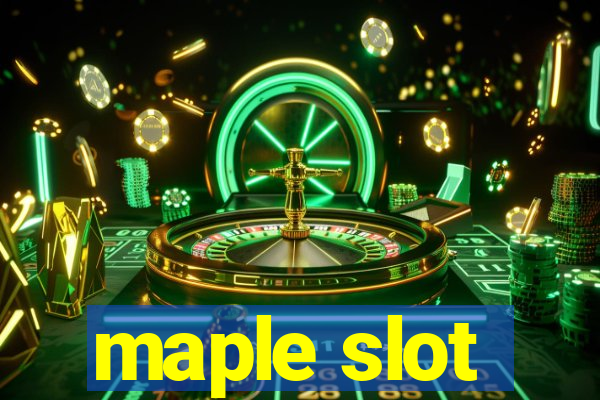 maple slot