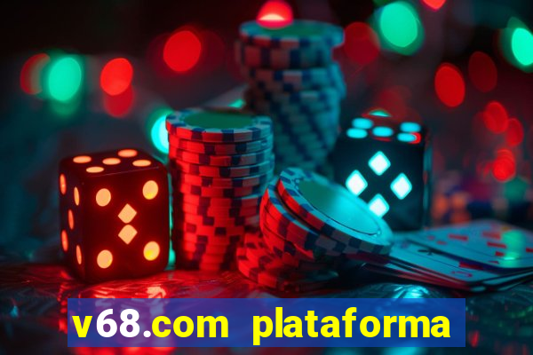 v68.com plataforma de jogos