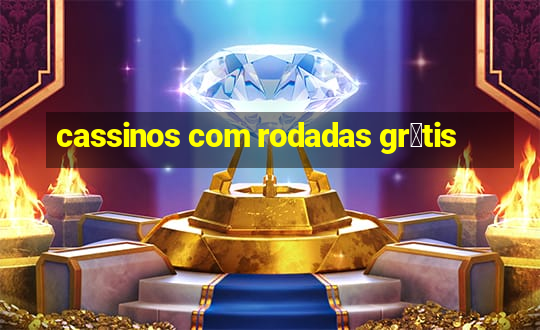 cassinos com rodadas gr谩tis