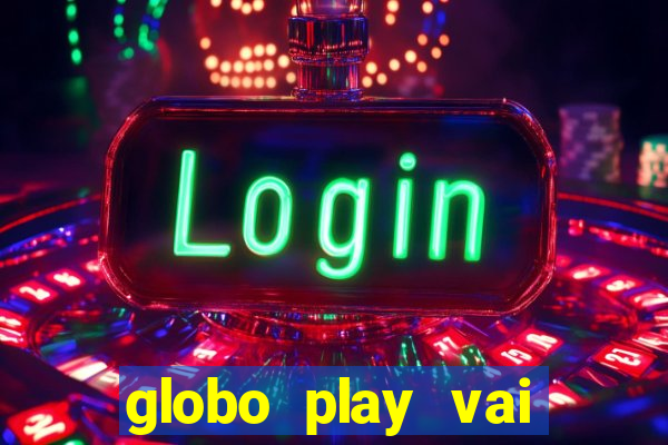 globo play vai passar o jogo do brasil