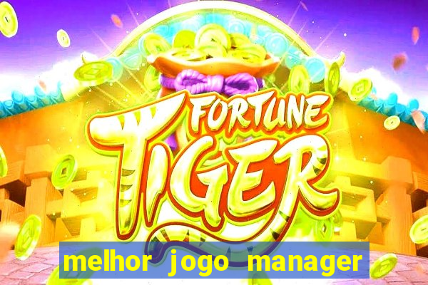 melhor jogo manager de futebol