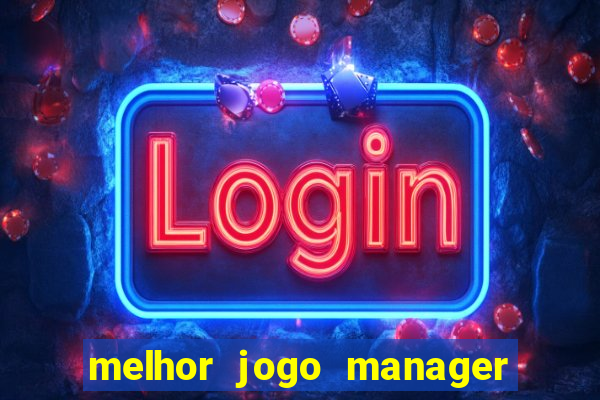 melhor jogo manager de futebol