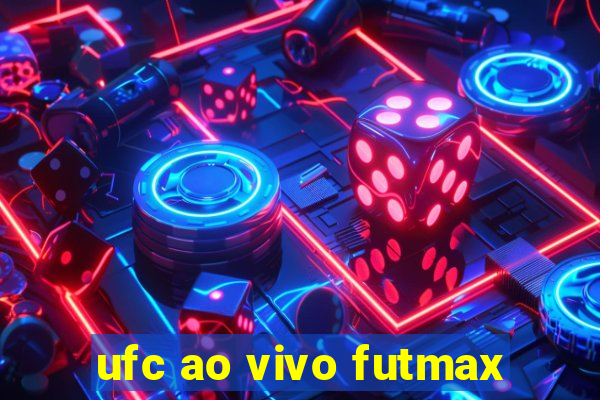 ufc ao vivo futmax