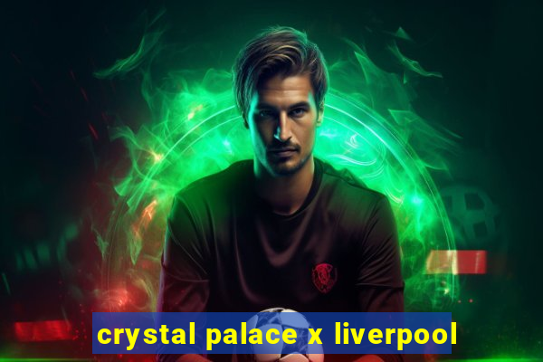 crystal palace x liverpool