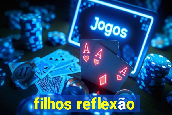 filhos reflexão