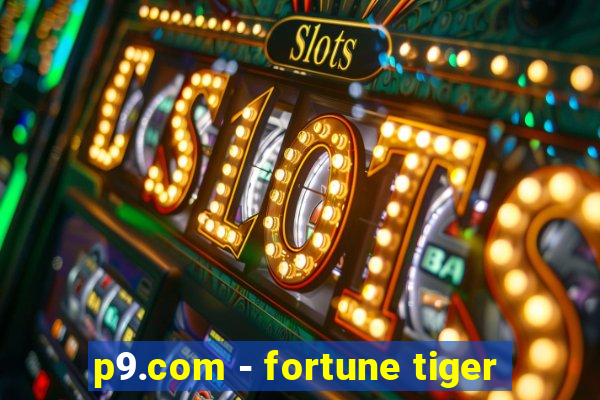 p9.com - fortune tiger