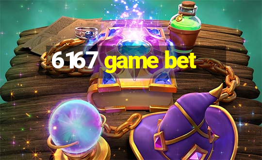 6167 game bet