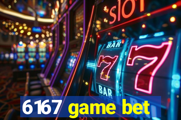 6167 game bet