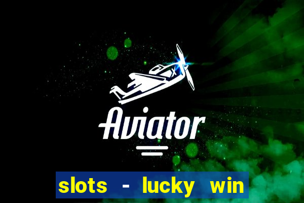 slots - lucky win casino games