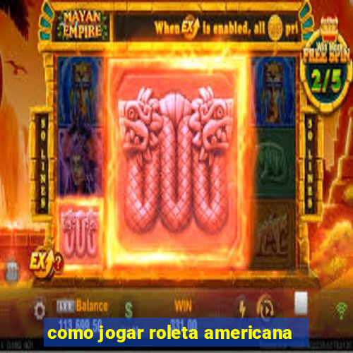 como jogar roleta americana