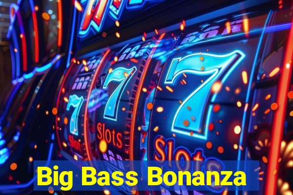 Big Bass Bonanza