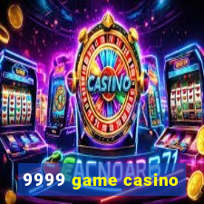 9999 game casino