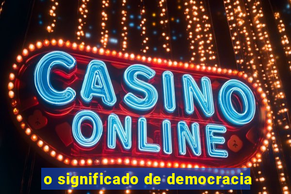 o significado de democracia