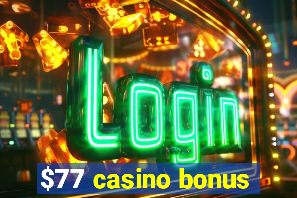 $77 casino bonus