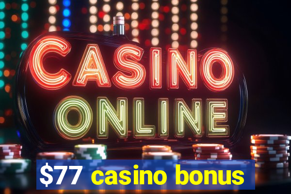 $77 casino bonus