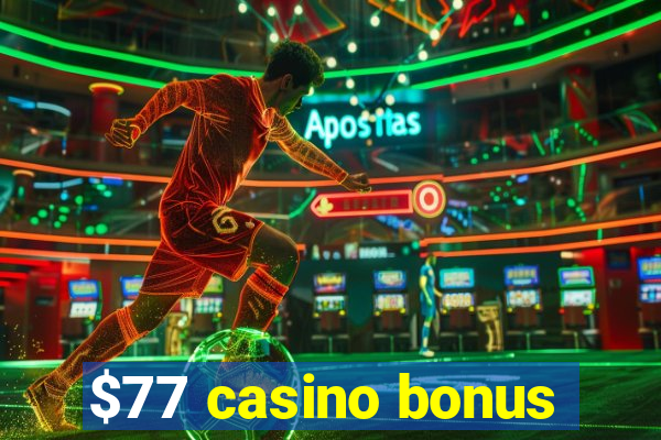 $77 casino bonus